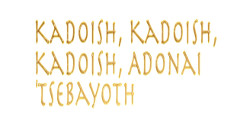 Kadoish, Kadoish, Kadoish, Adonai Tsebayoth
