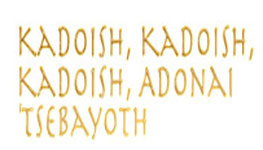 Kadoish, Kadoish, Kadoish, Adonai Tsebayoth